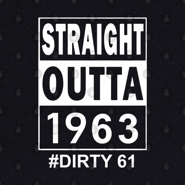 Straight Outta 1963 Dirty 61 61 Years Old Birthday by TATTOO project